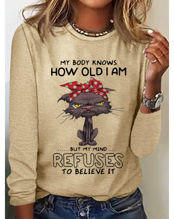 Cat Lovers My Body Knows How Old I Am But My Mind Refuses To Believe It Simple Crew Neck Long Sleeve Shirt