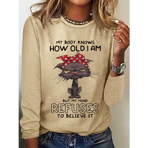 Cat Lovers My Body Knows How Old I Am But My Mind Refuses To Believe It Simple Crew Neck Long Sleeve Shirt